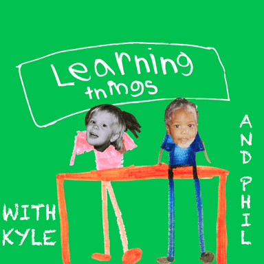 Learning Things W/ Kyle & Phil's Avatar