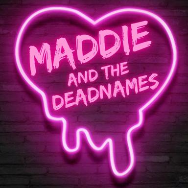 Maddie +The Deadnames 's Avatar
